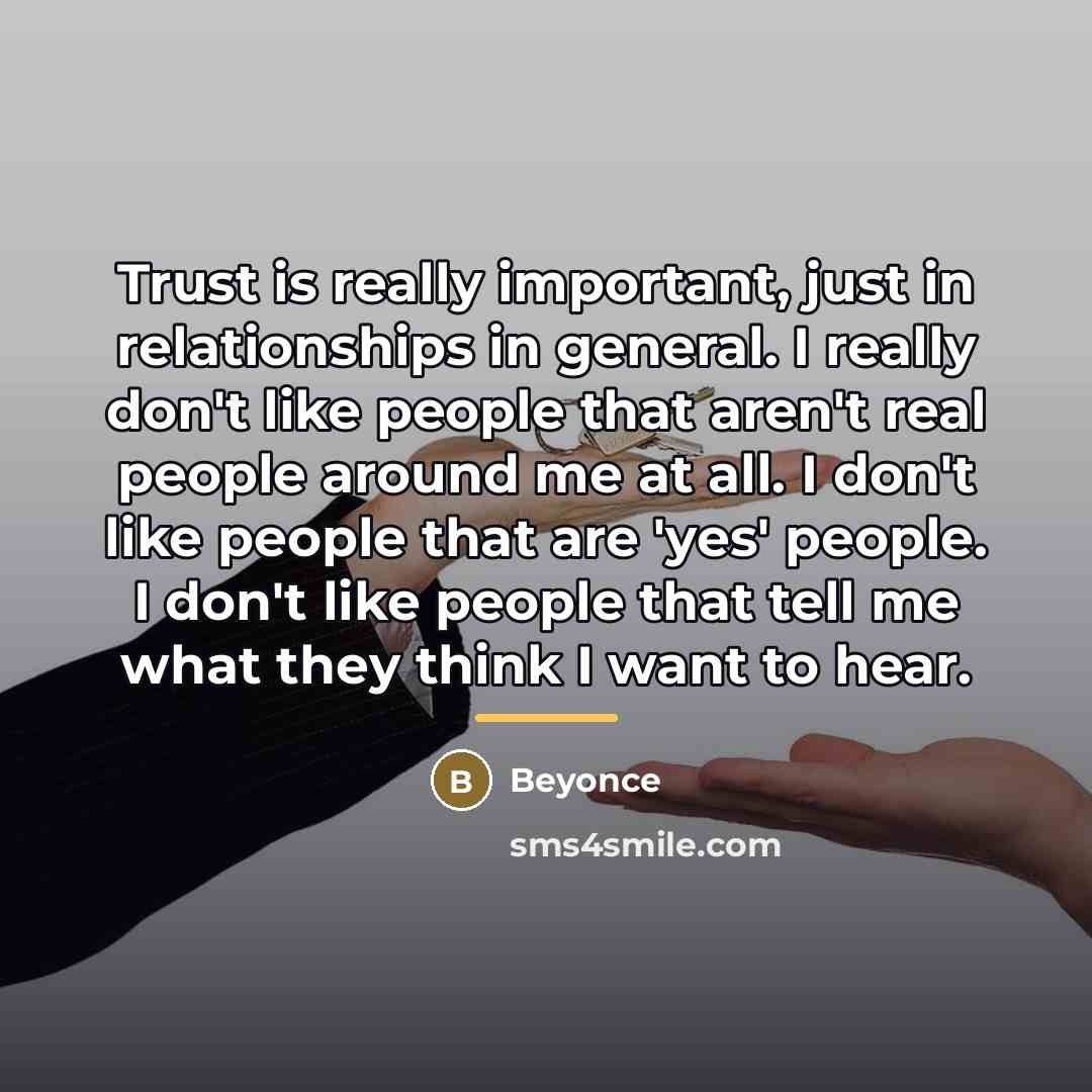 “Trust is really important, just in relationships in general. I…” quote by Beyonce