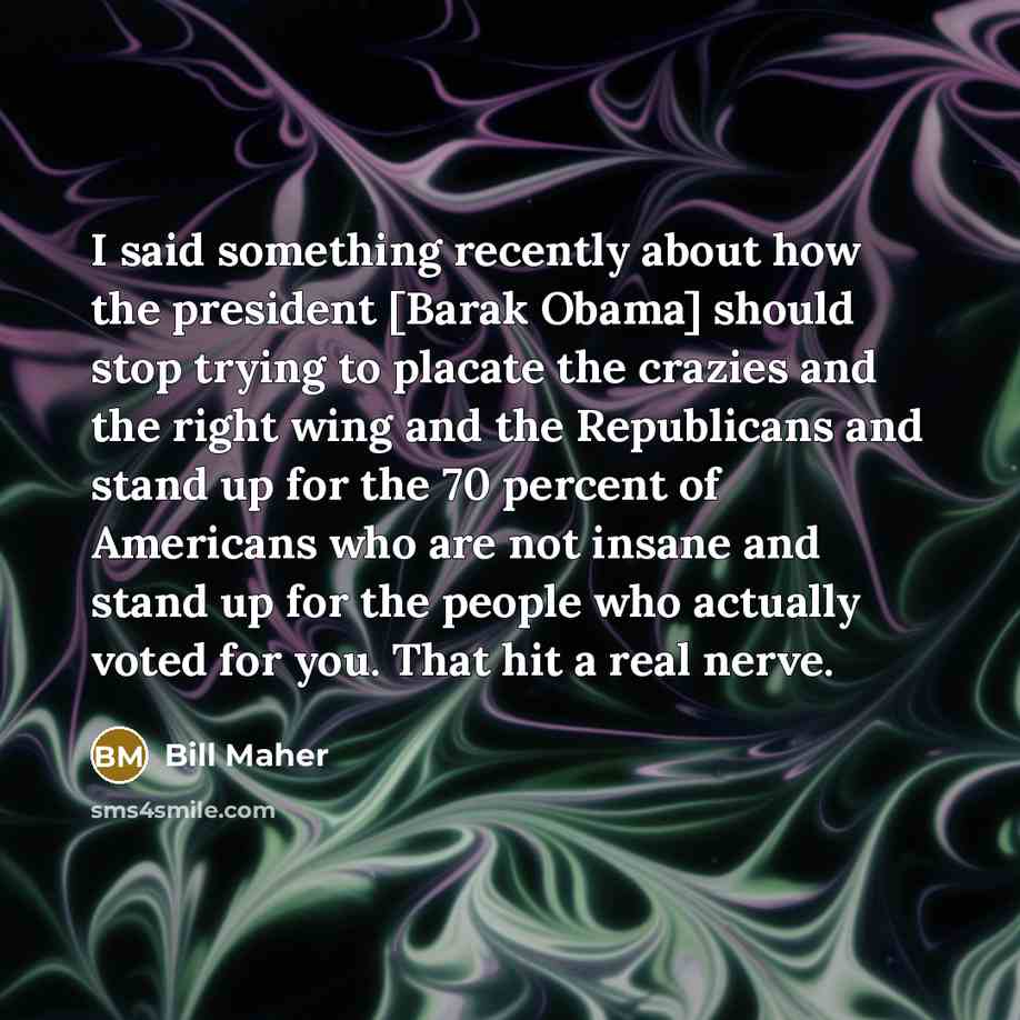 “I said something recently about how the president [Barak Obama]…” quote by Bill Maher