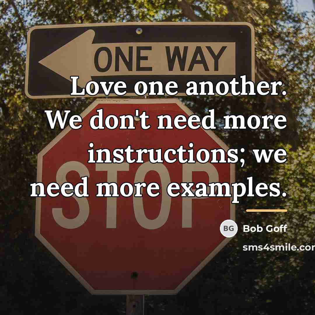 “Love one another. We don't need more instructions; we need…” quote by Bob Goff
