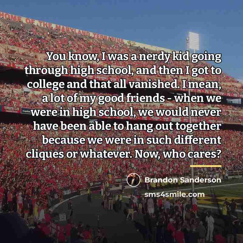 “You know, I was a nerdy kid going through high…” quote by Brandon Sanderson