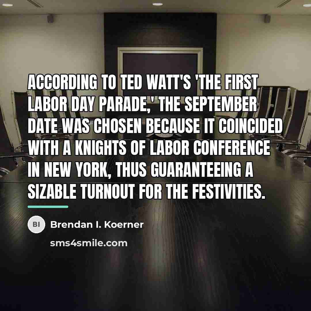 “According to Ted Watt's 'The First Labor Day Parade,' the…” quote by Brendan I. Koerner