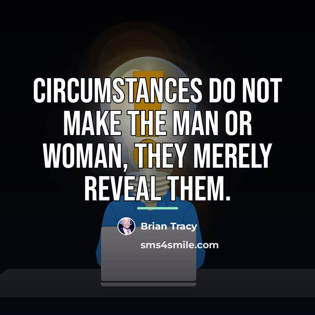“Circumstances do not make the man or woman, they merely…” quote by Brian Tracy