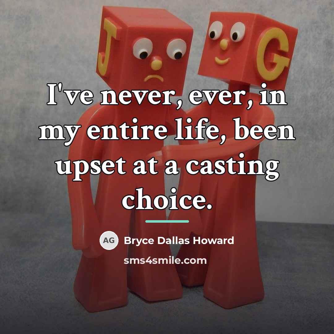 “I've never, ever, in my entire life, been upset at…” quote by Bryce Dallas Howard