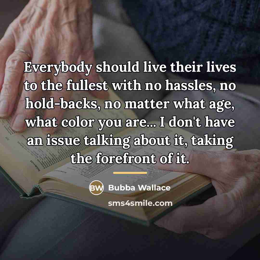 “Everybody should live their lives to the fullest with no…” quote by Bubba Wallace