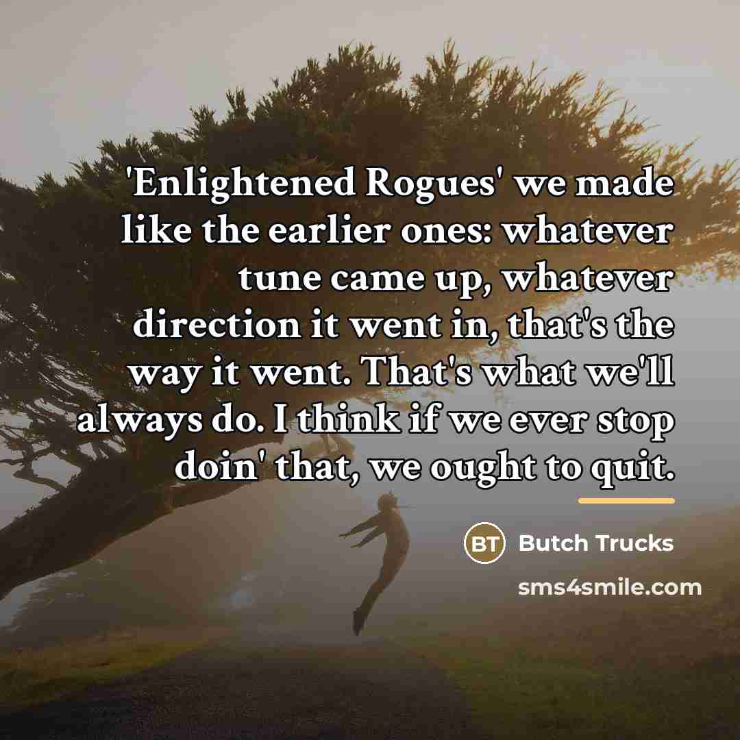 “'Enlightened Rogues' we made like the earlier ones: whatever tune…” quote by Butch Trucks