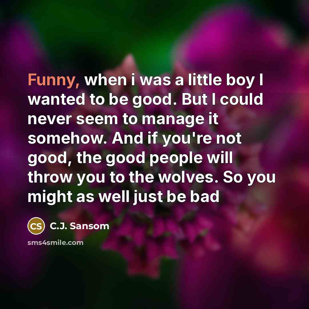 “Funny, when i was a little boy I wanted to…” quote by C.J. Sansom