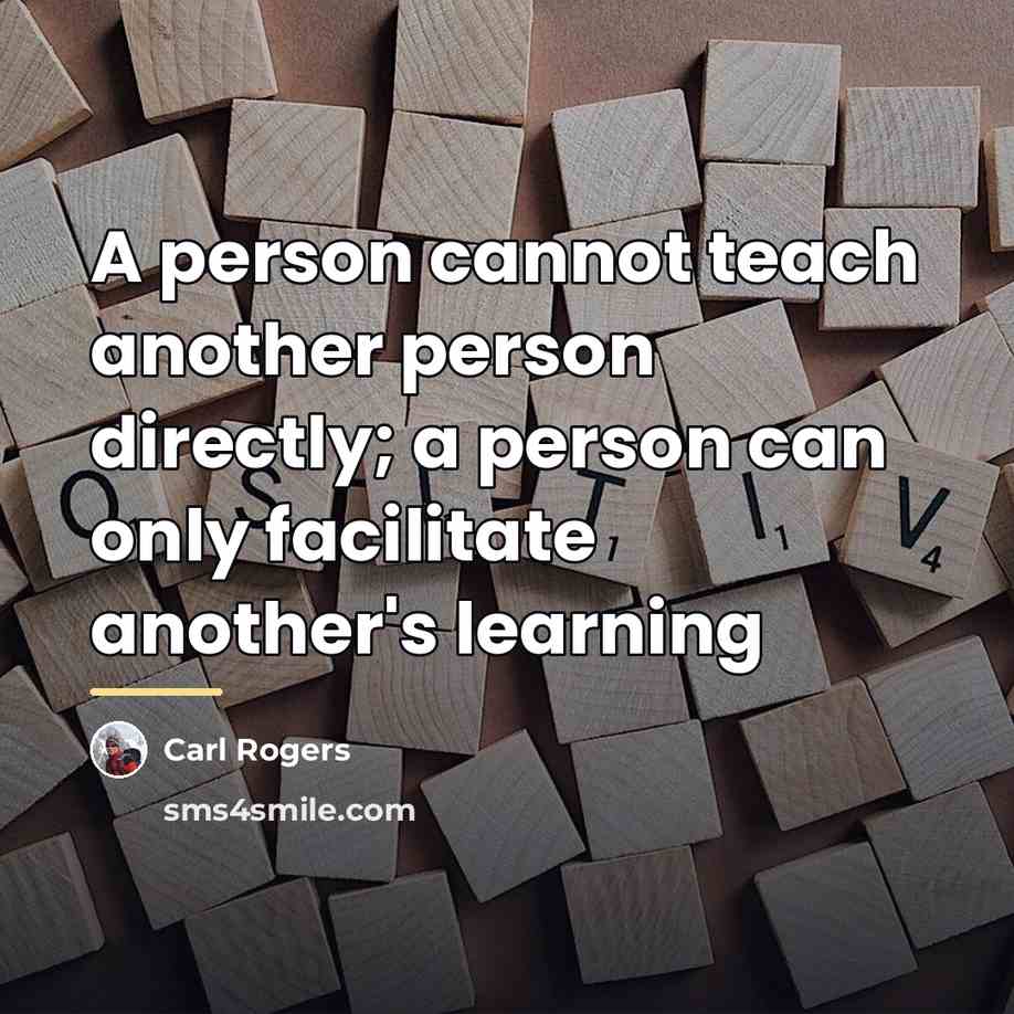 “A person cannot teach another person directly; a person can…” quote by Carl Rogers