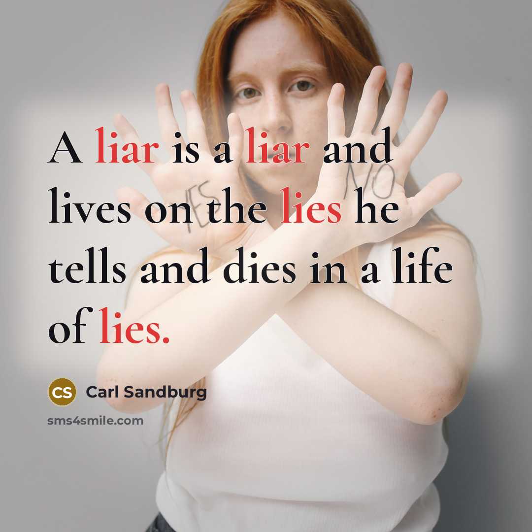 “A liar is a liar and lives on the lies…” quote by Carl Sandburg