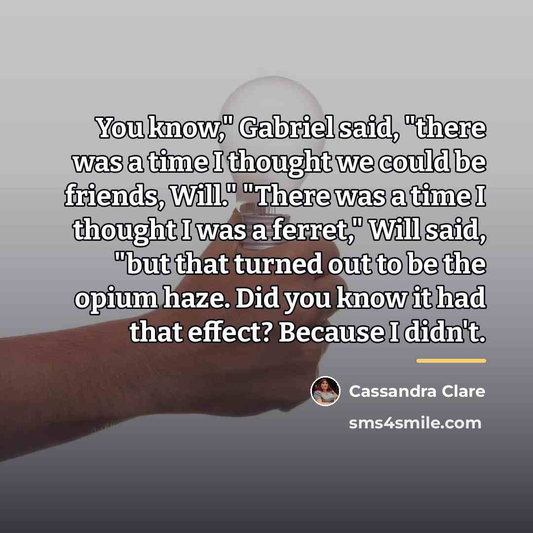 “You know," Gabriel said, "there was a time I thought…” quote by Cassandra Clare