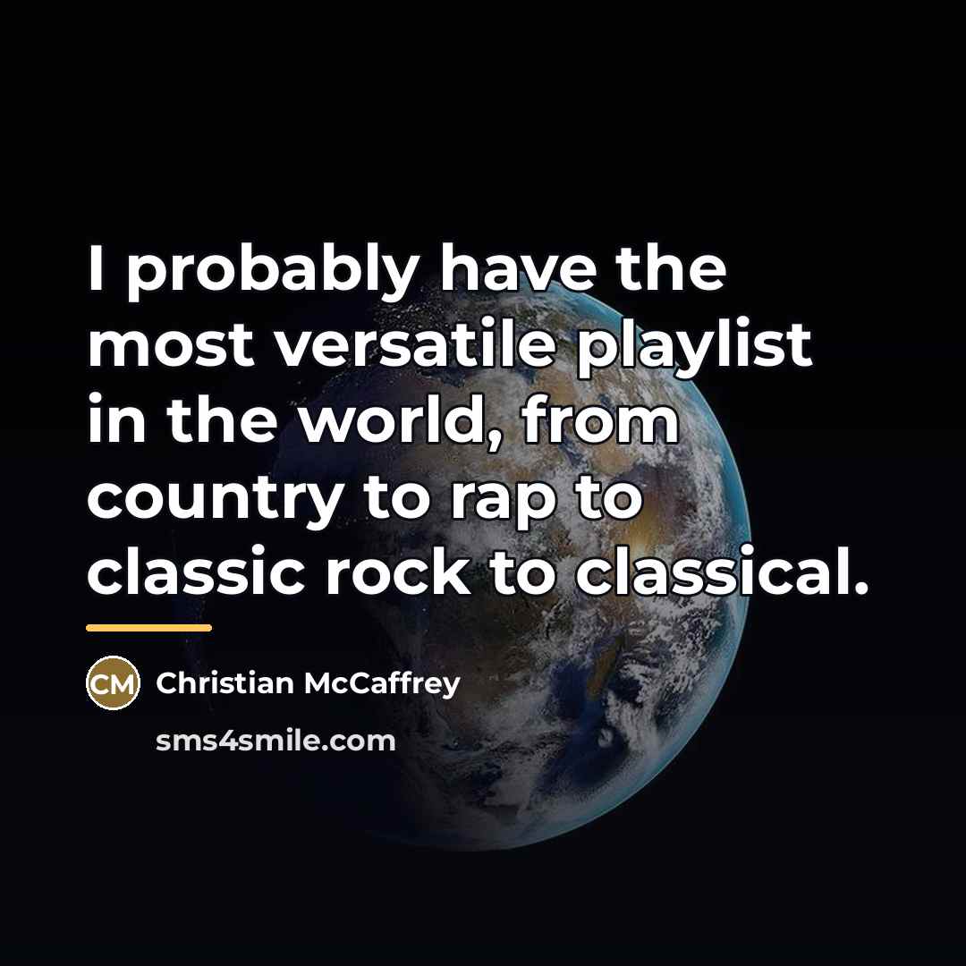 “I probably have the most versatile playlist in the world,…” quote by Christian McCaffrey