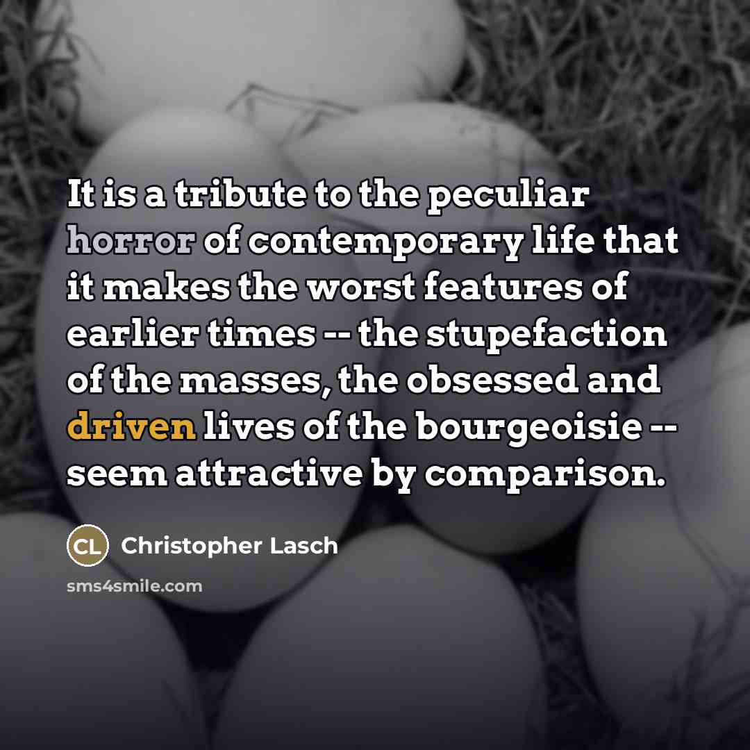 “It is a tribute to the peculiar horror of contemporary…” quote by Christopher Lasch