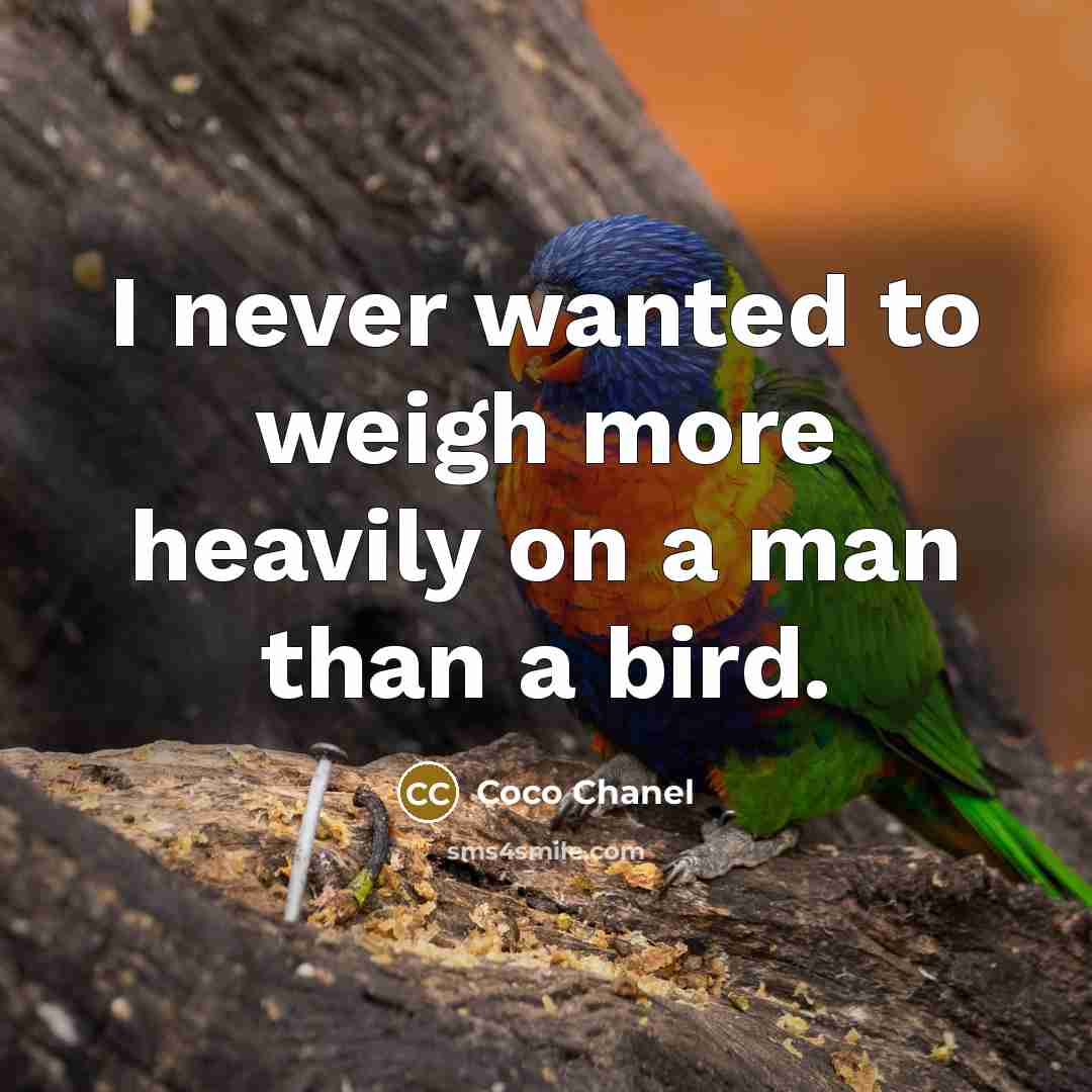 “I never wanted to weigh more heavily on a man…” quote by Coco Chanel