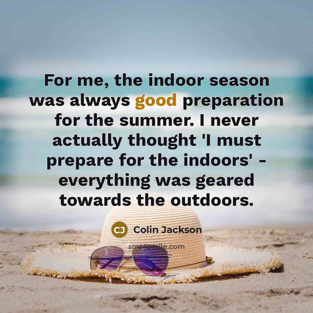 “For me, the indoor season was always good preparation for…” quote by Colin Jackson