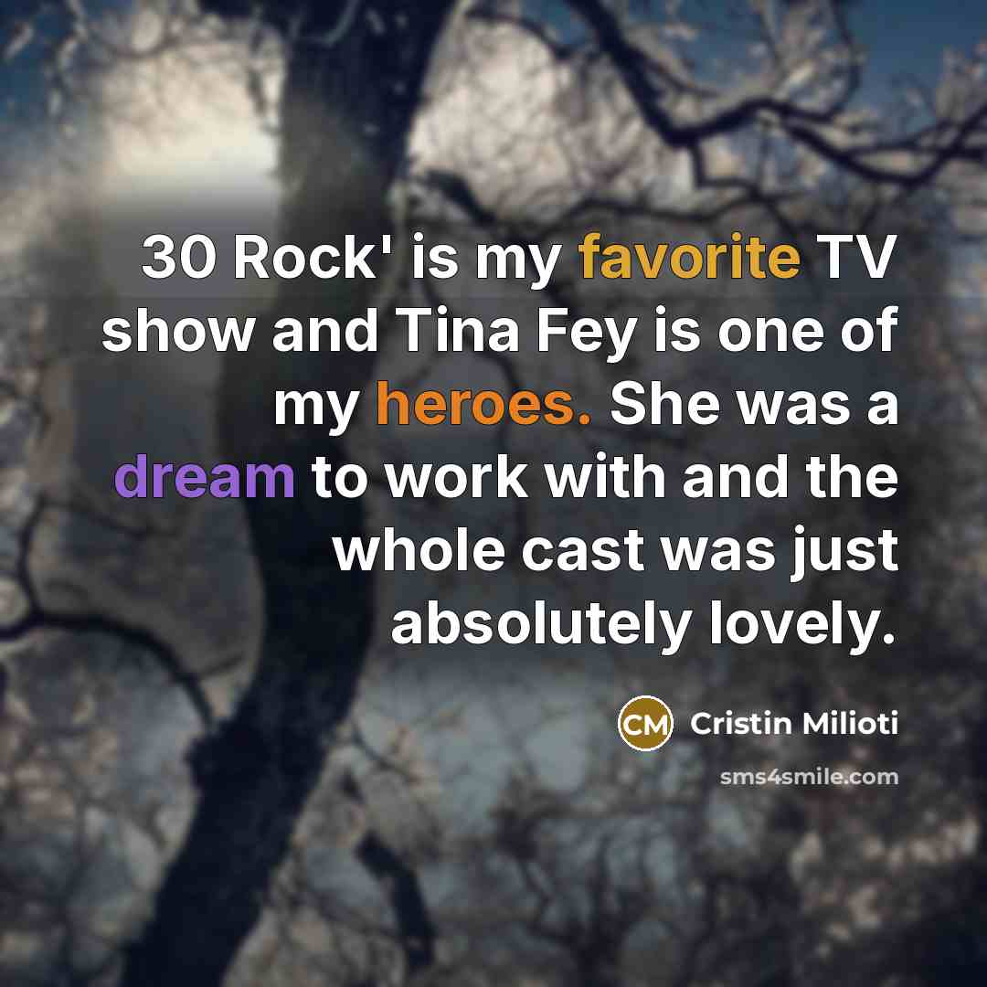 “30 Rock' is my favorite TV show and Tina Fey…” quote by Cristin Milioti