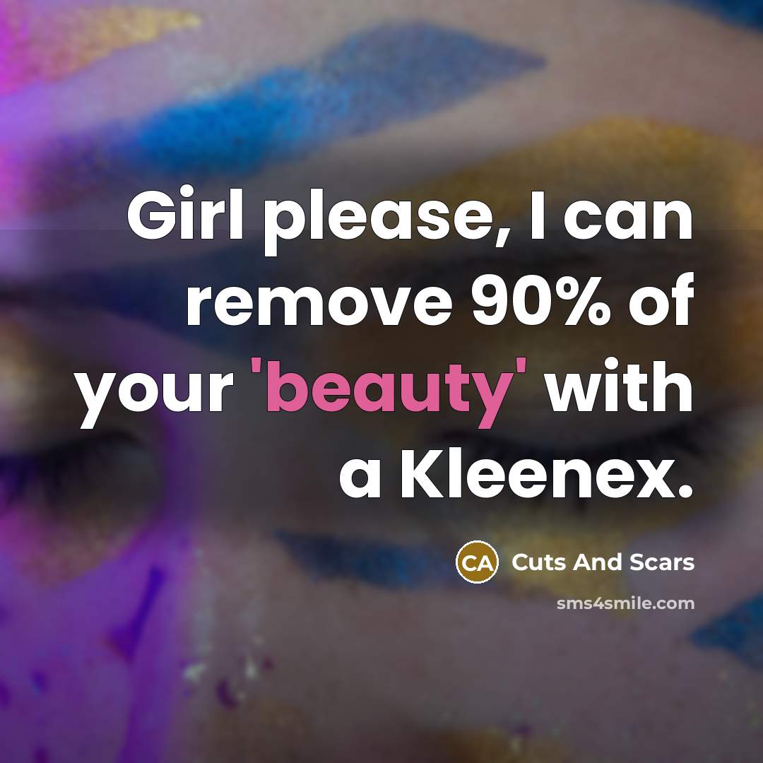 “Girl please, I can remove 90% of your 'beauty' with…” quote by Cuts And Scars