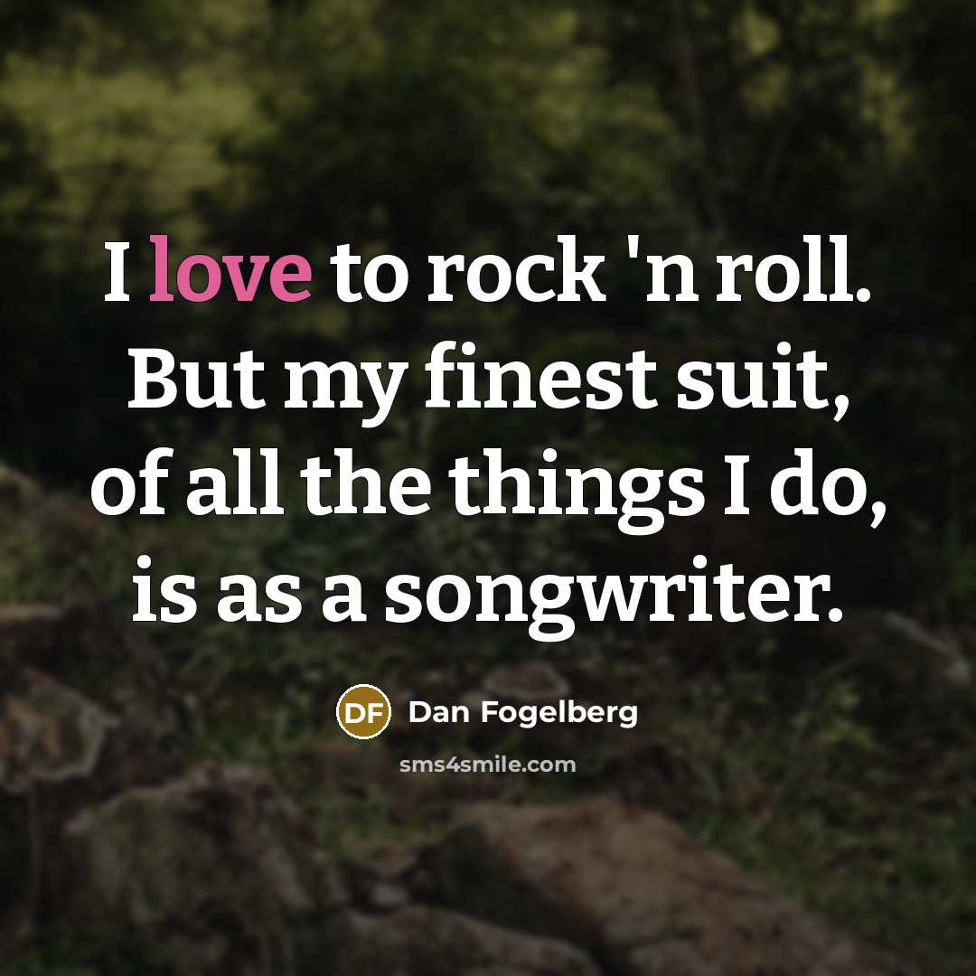 “I love to rock 'n roll. But my finest suit,…” quote by Dan Fogelberg
