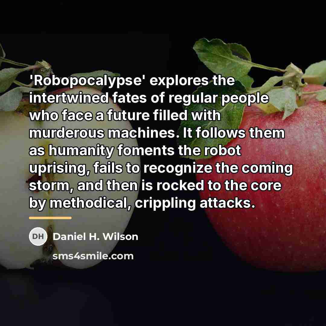 “'Robopocalypse' explores the intertwined fates of regular people who face…” quote by Daniel H. Wilson