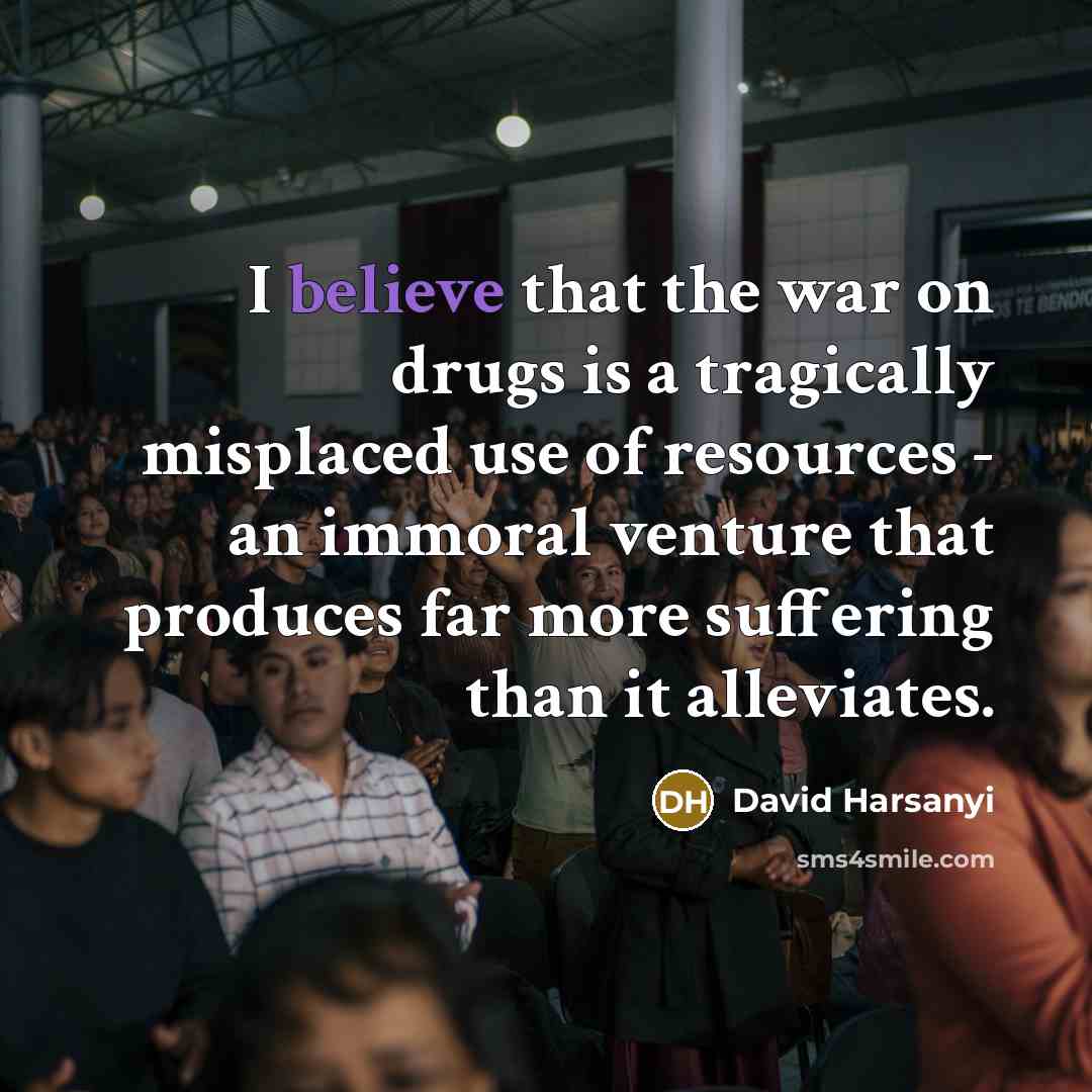 “I believe that the war on drugs is a tragically…” quote by David Harsanyi