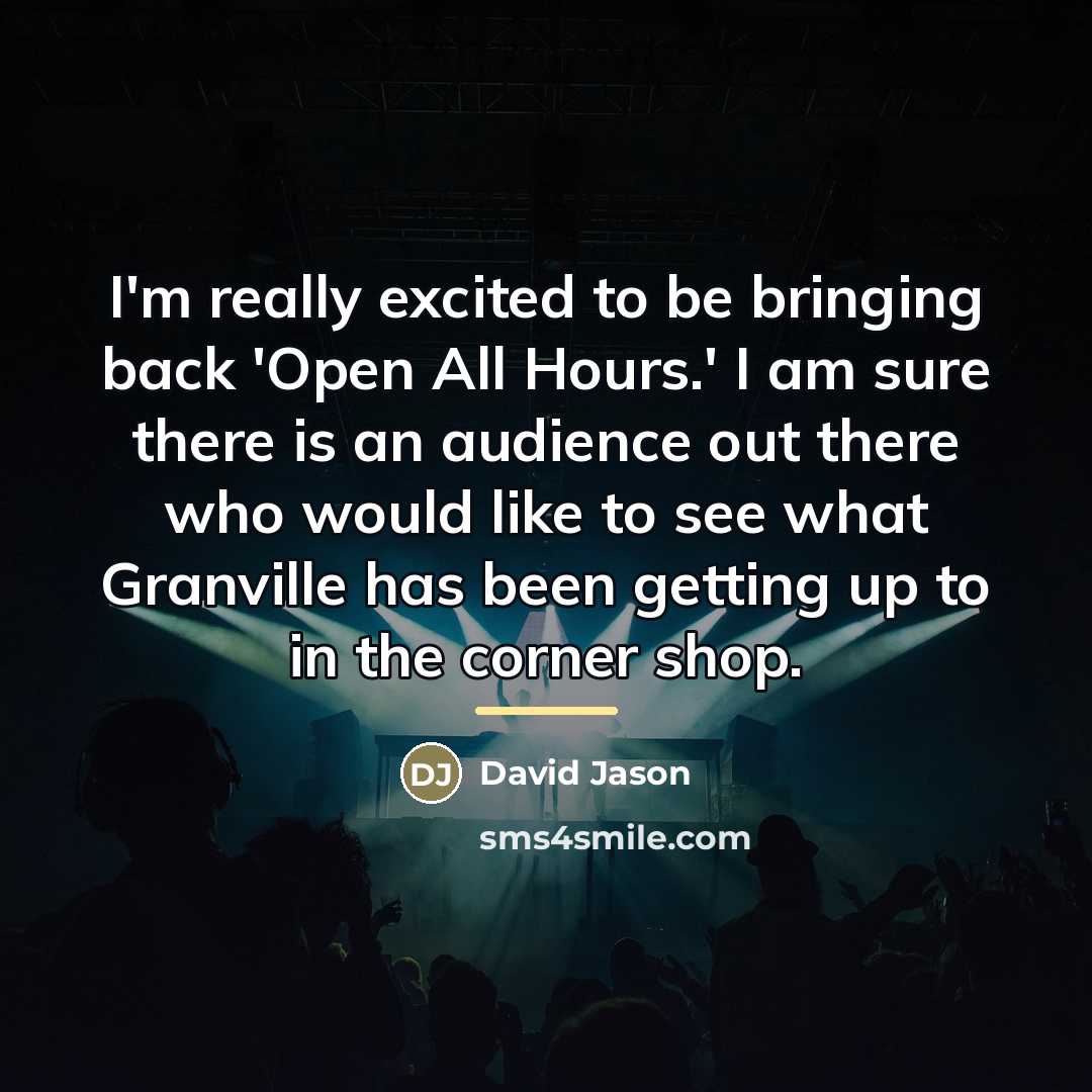 “I'm really excited to be bringing back 'Open All Hours.'…” quote by David Jason