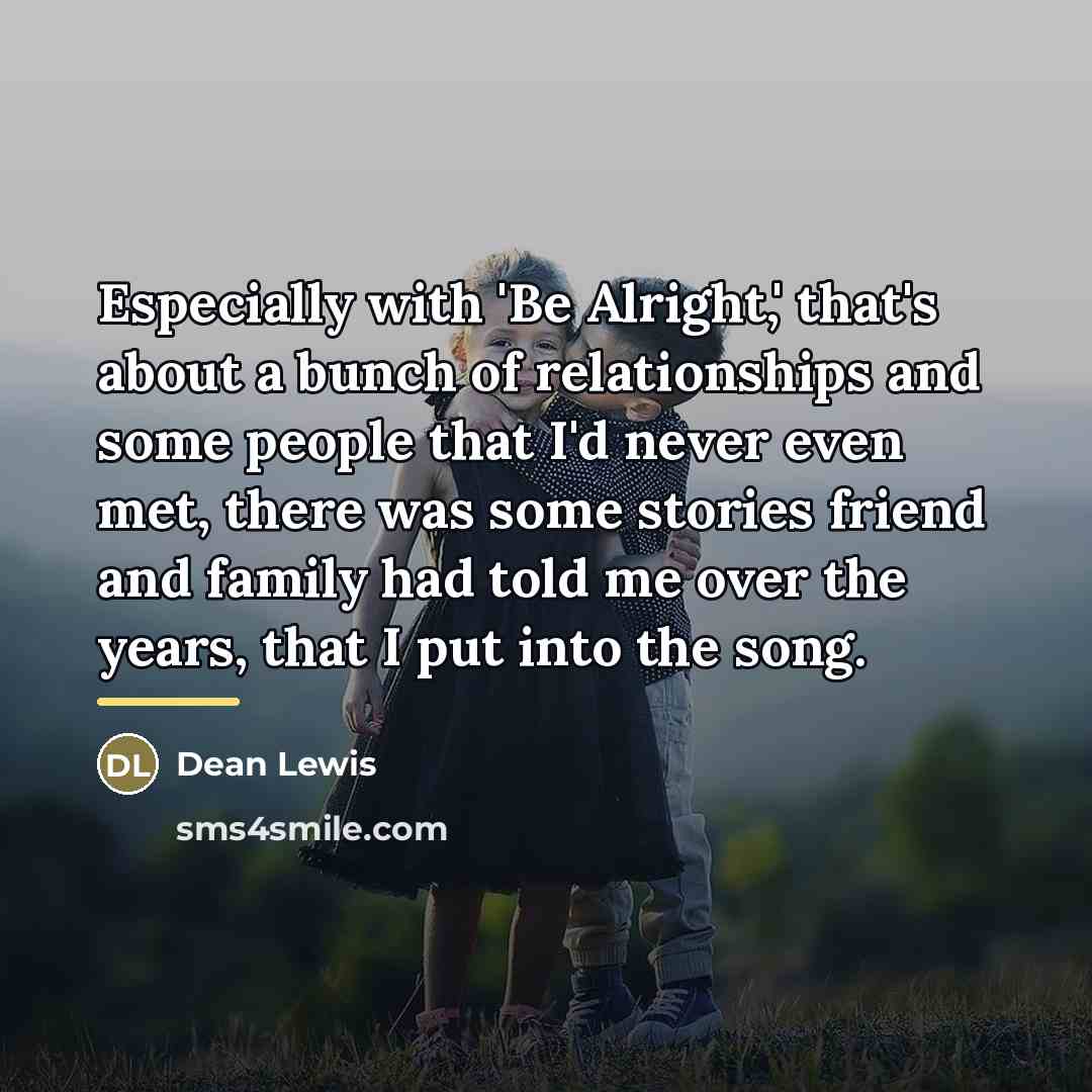 “Especially with 'Be Alright,' that's about a bunch of relationships…” quote by Dean Lewis