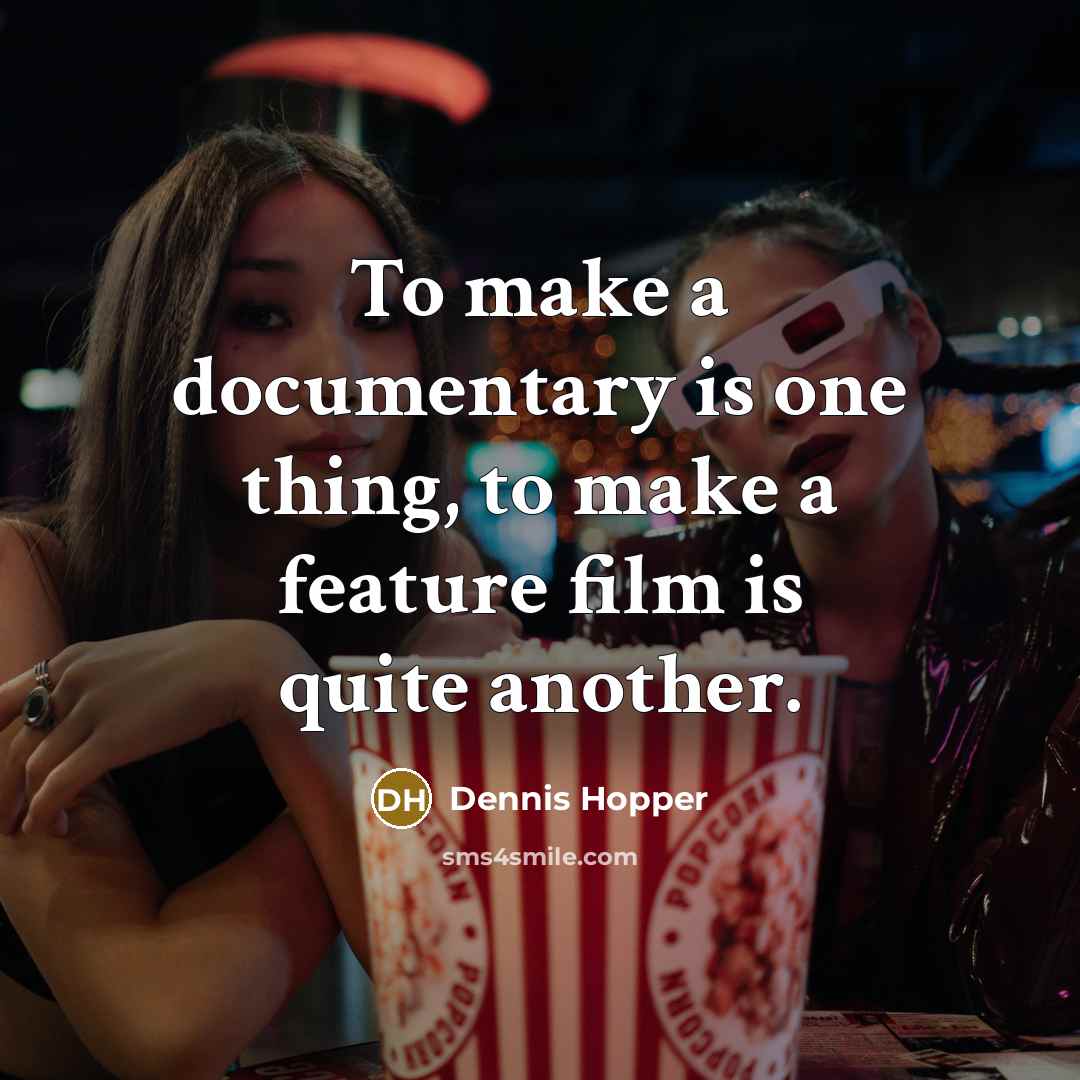 “To make a documentary is one thing, to make a…” quote by Dennis Hopper