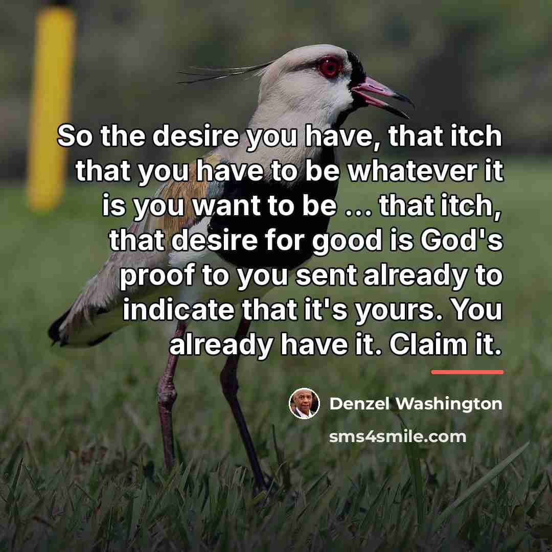 “So the desire you have, that itch that you have…” quote by Denzel Washington