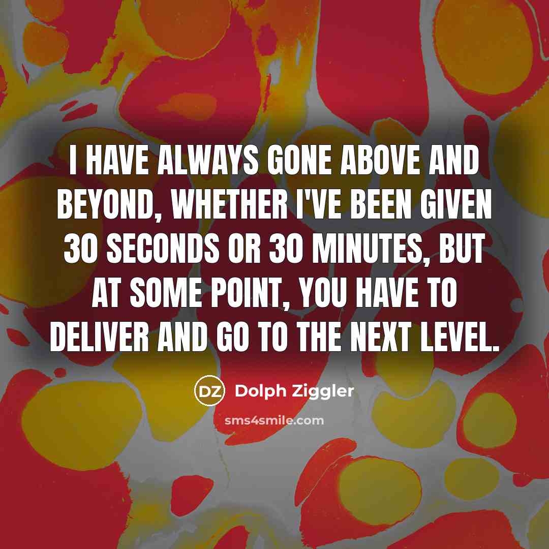 “I have always gone above and beyond, whether I've been…” quote by Dolph Ziggler