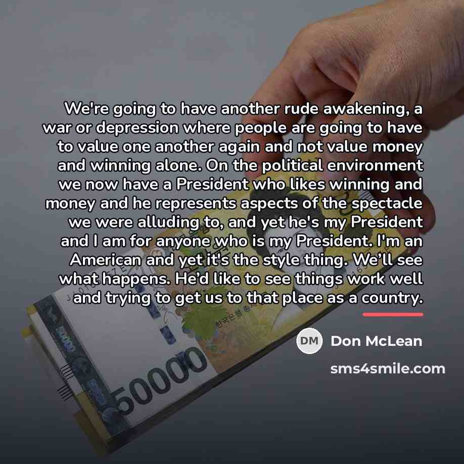 “We're going to have another rude awakening, a war or…” quote by Don McLean