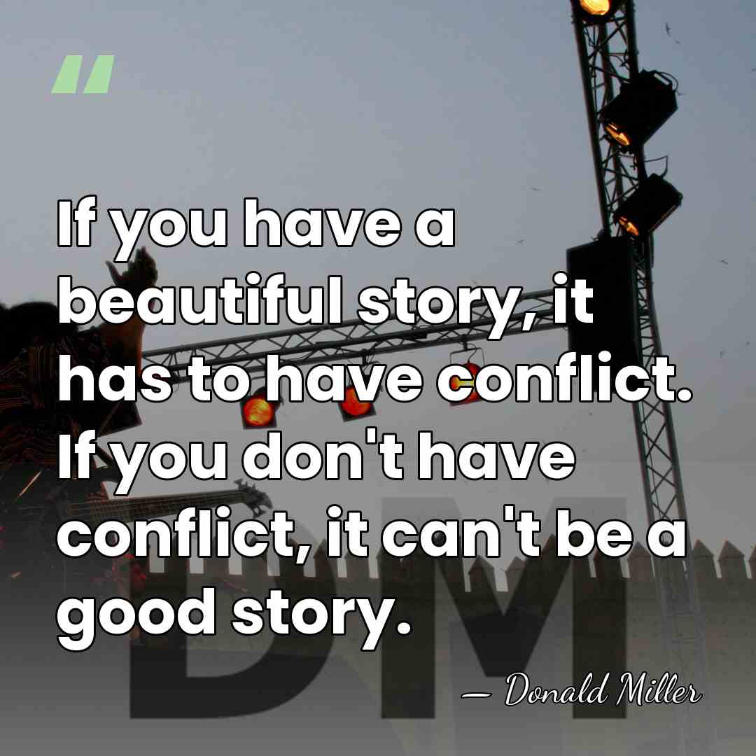If you have a beautiful story, it has to have conflict. If&hellip; - Donald Miller