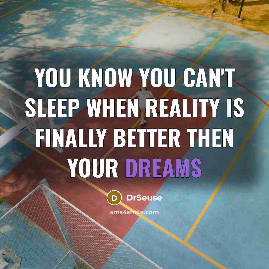 “You know you can't sleep when reality is finally better then your dreams” quote by DrSeuse