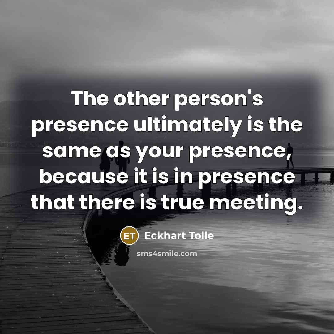 “The other person's presence ultimately is the same as your…” quote by Eckhart Tolle