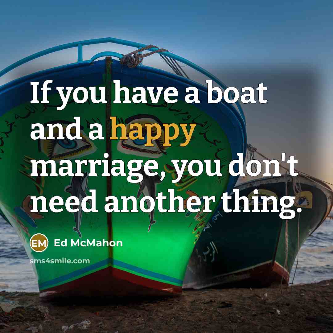 “If you have a boat and a happy marriage, you…” quote by Ed McMahon
