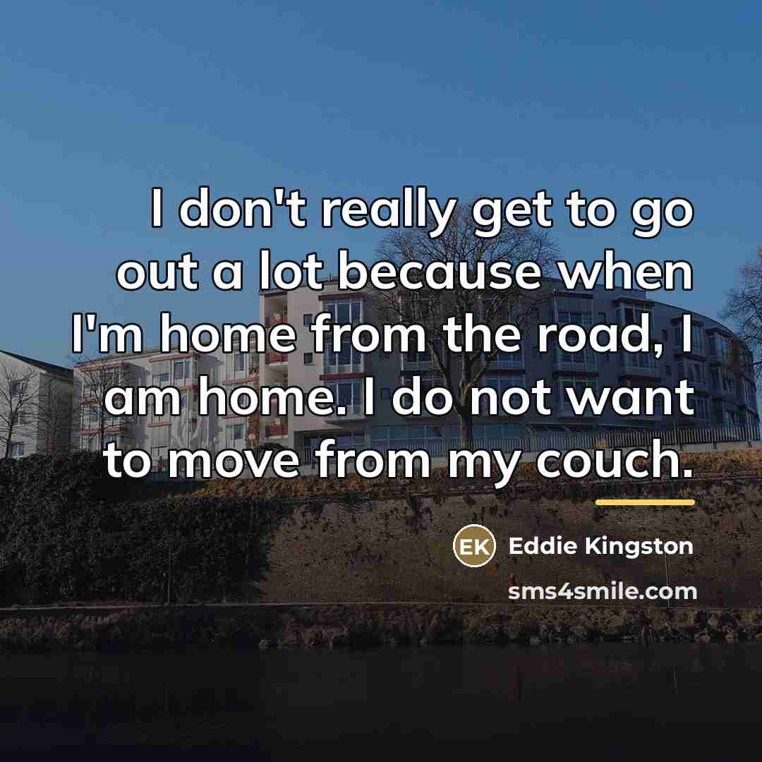 “I don't really get to go out a lot because…” quote by Eddie Kingston