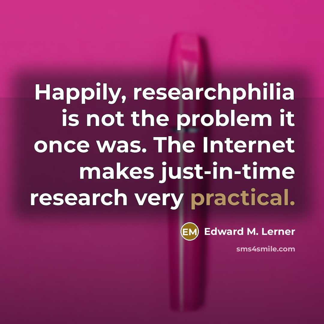 “Happily, researchphilia is not the problem it once was. The…” quote by Edward M. Lerner