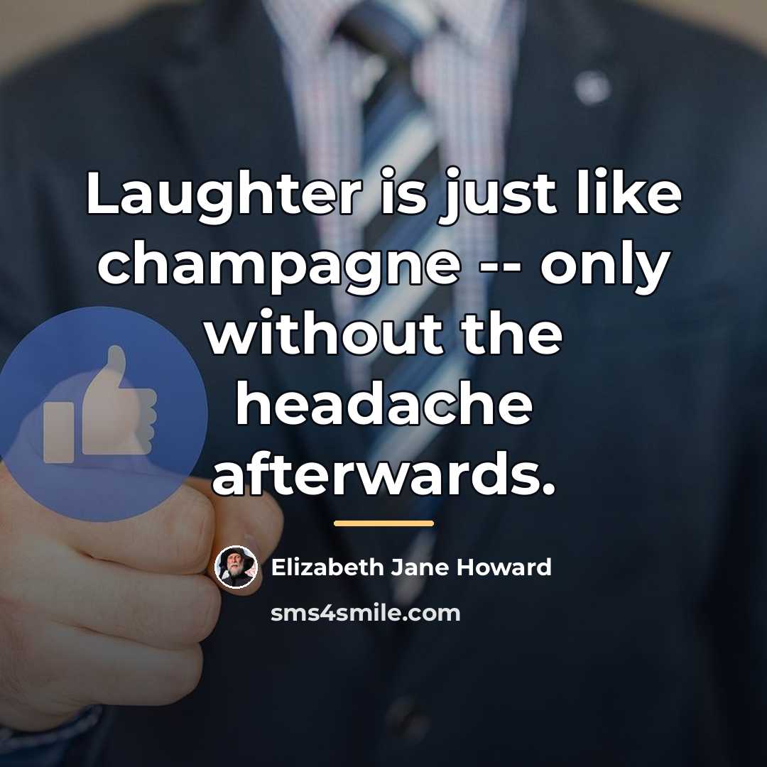 “Laughter is just like champagne -- only without the headache…” quote by Elizabeth Jane Howard