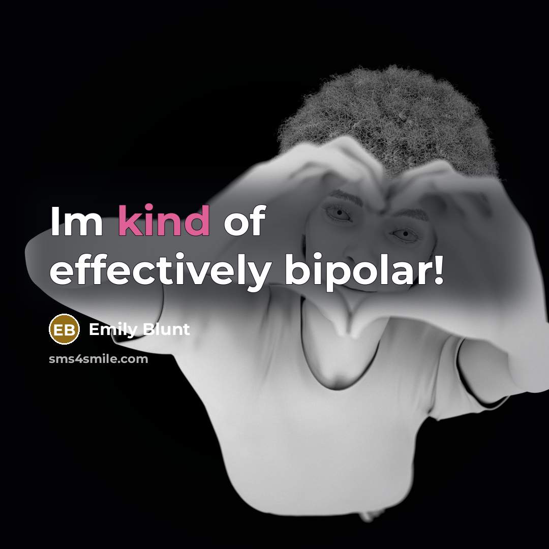 “Im kind of effectively bipolar!” quote by Emily Blunt