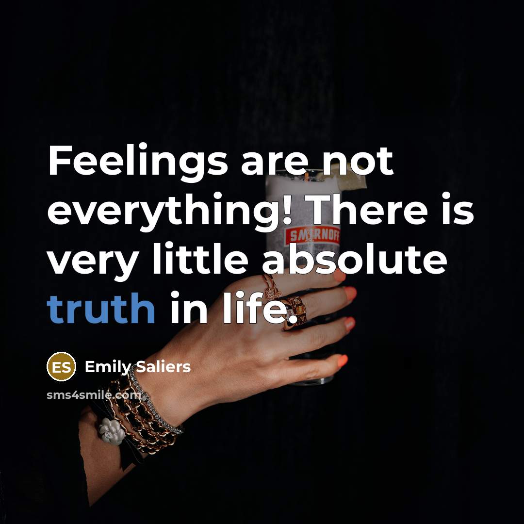“Feelings are not everything! There is very little absolute truth…” quote by Emily Saliers