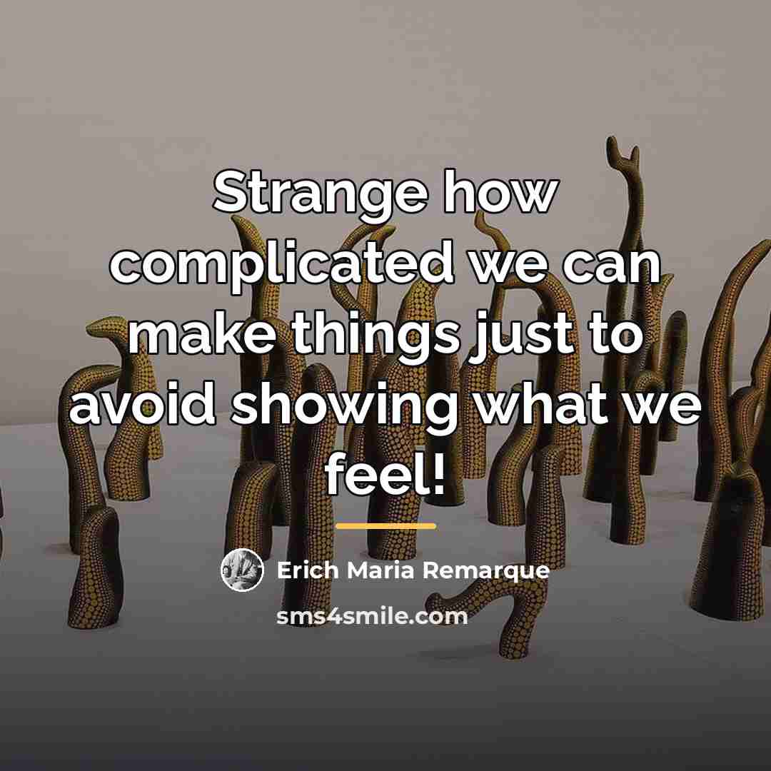 “Strange how complicated we can make things just to avoid…” quote by Erich Maria Remarque