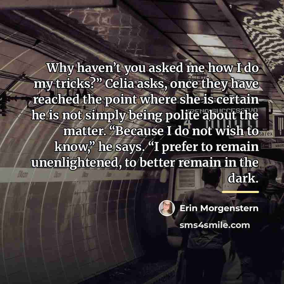 “Why haven’t you asked me how I do my tricks?”…” quote by Erin Morgenstern