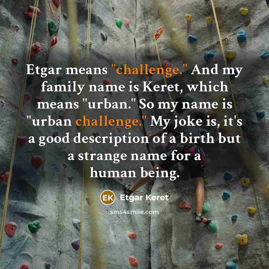 “Etgar means "challenge." And my family name is Keret, which…” quote by Etgar Keret
