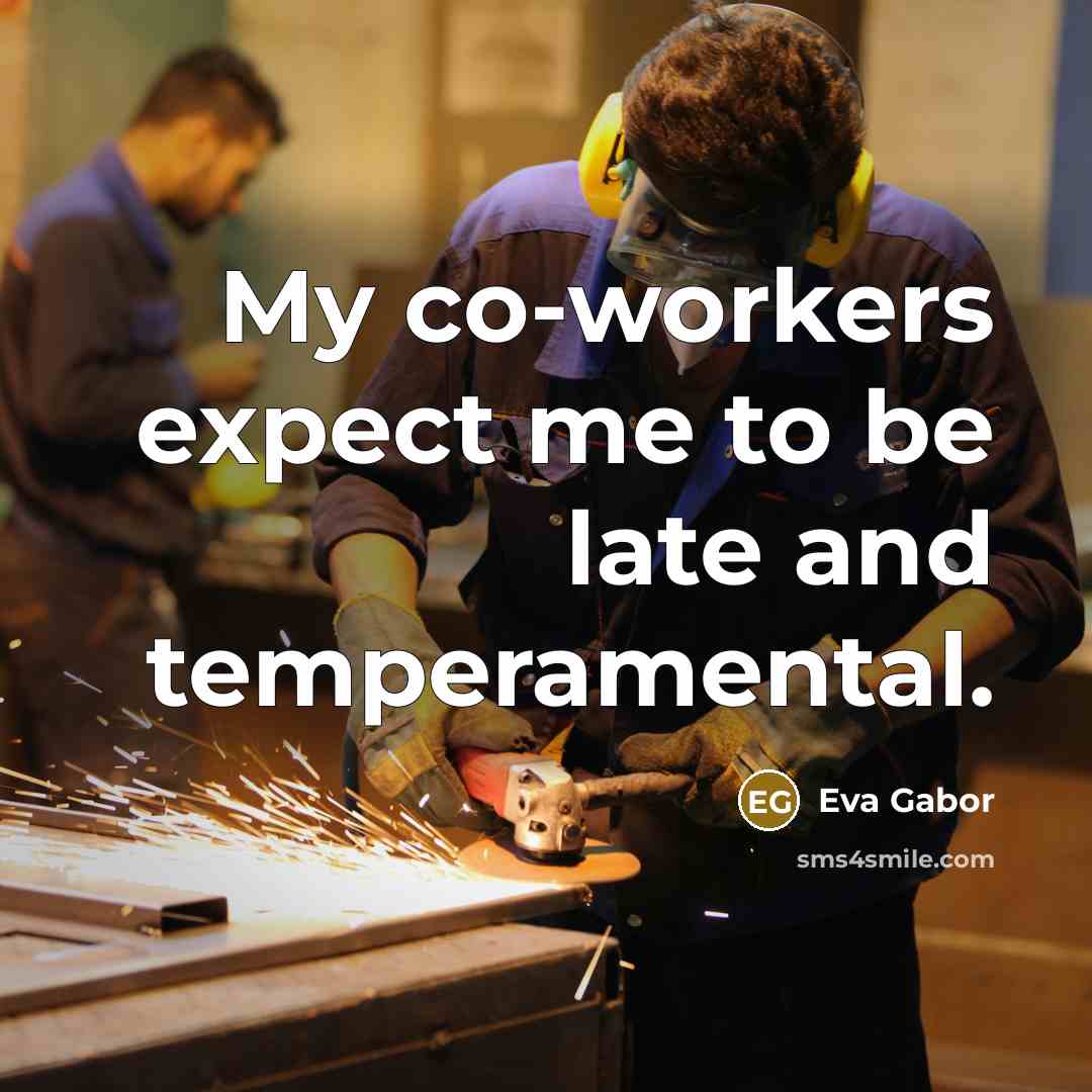 “My co-workers expect me to be late and temperamental.…” quote by Eva Gabor