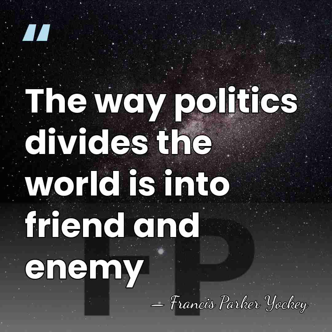 The way politics divides the world is into friend and enemy - Francis Parker Yockey