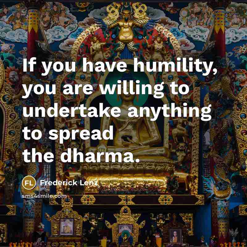 “If you have humility, you are willing to undertake anything…” quote by Frederick Lenz