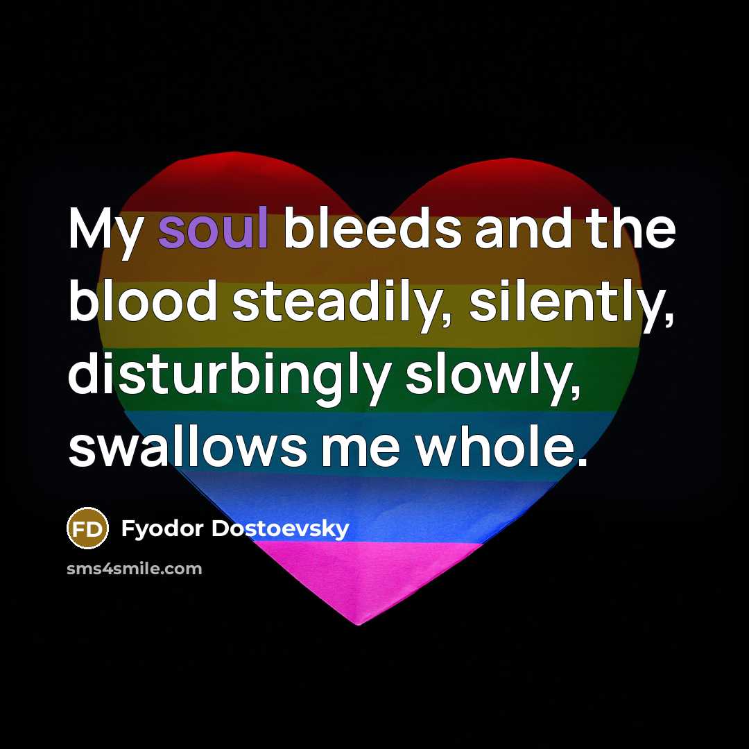 “My soul bleeds and the blood steadily, silently, disturbingly slowly,…” quote by Fyodor Dostoevsky
