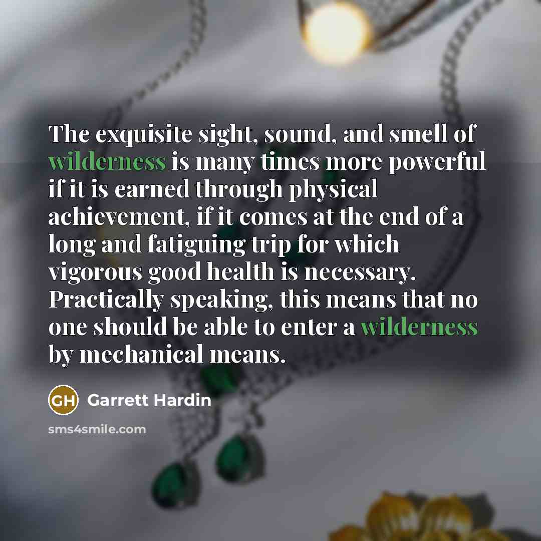 “The exquisite sight, sound, and smell of wilderness is many…” quote by Garrett Hardin