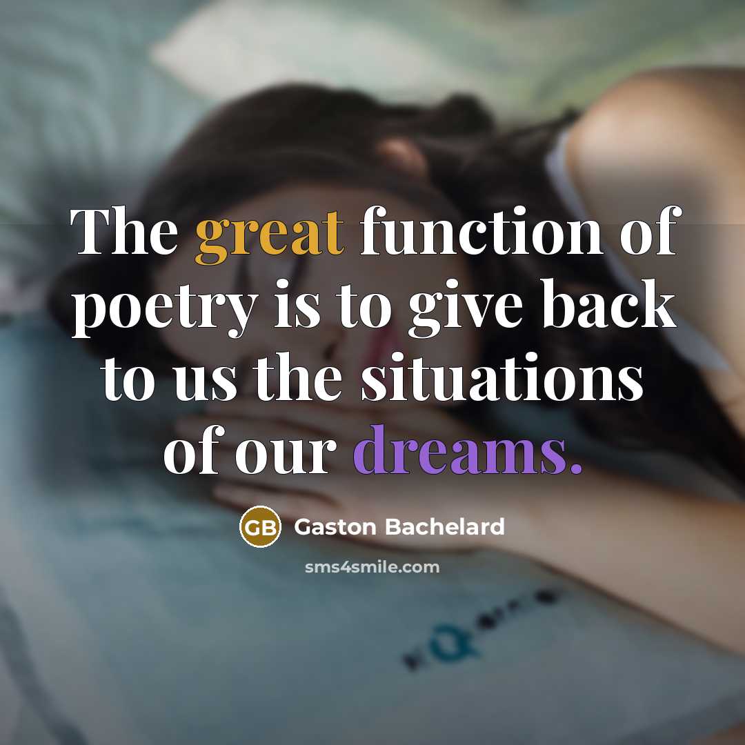 “The great function of poetry is to give back to…” quote by Gaston Bachelard