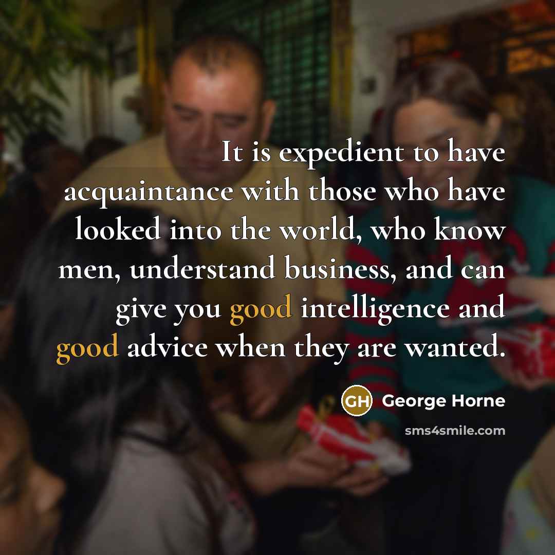 “It is expedient to have acquaintance with those who have…” quote by George Horne