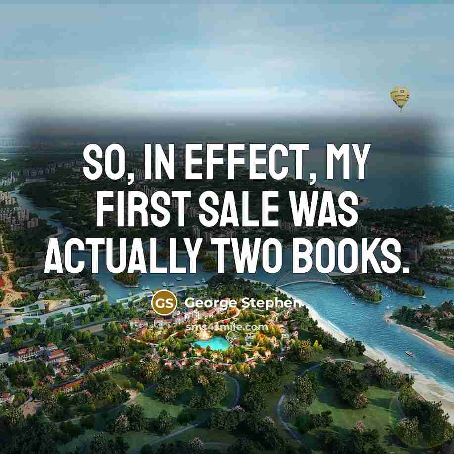 “So, in effect, my first sale was actually two books.…” quote by George Stephen
