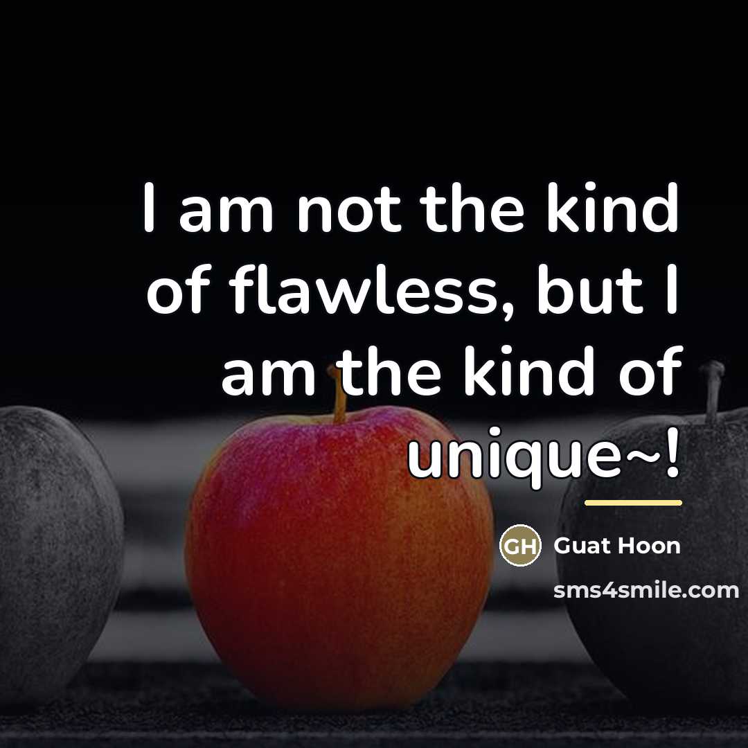 “I am not the kind of flawless, but I am…” quote by Guat Hoon