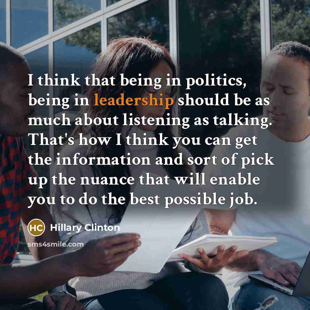“I think that being in politics, being in leadership should…” quote by Hillary Clinton